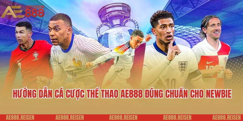 Thể thao AE888: Sảnh cá cược bóng đá uy tín ưu đãi hấp dẫn 6 Hướng dẫn cá cược thể thao AE888 đúng chuẩn cho newbie